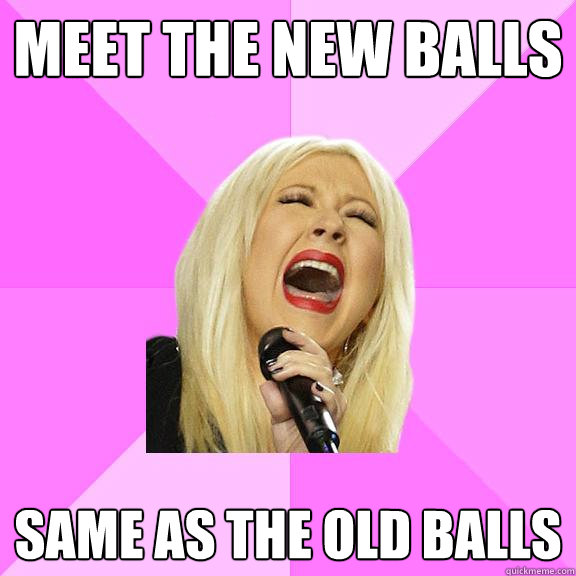 meet the new balls same as the old balls  Wrong Lyrics Christina