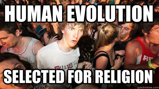 human evolution selected for religion  Sudden Clarity Clarence
