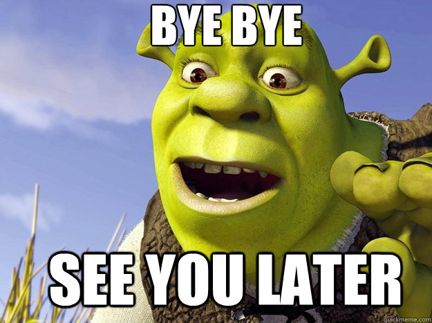 Bye Bye See You Later  Shrek