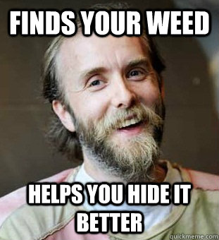 Finds your weed helps you hide it better - Finds your weed helps you hide it better  Hippie Father