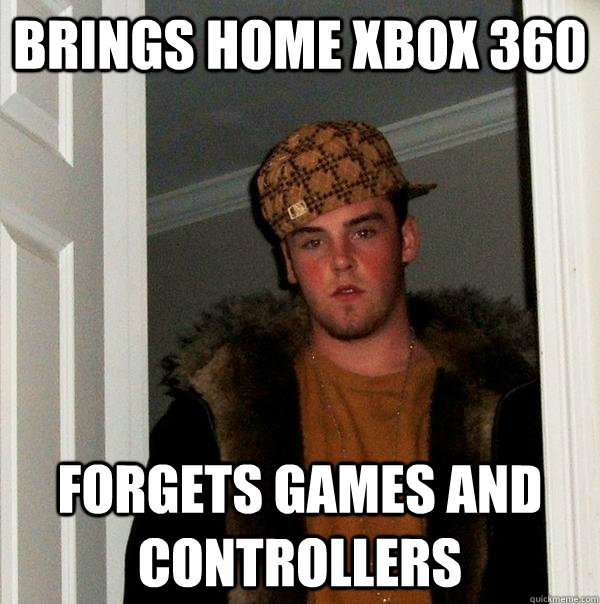 brings home xbox 360 forgets games and controllers - brings home xbox 360 forgets games and controllers  Scumbag Steve