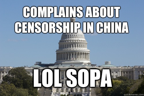 Complains about censorship in china Lol sopa  Scumbag Congress