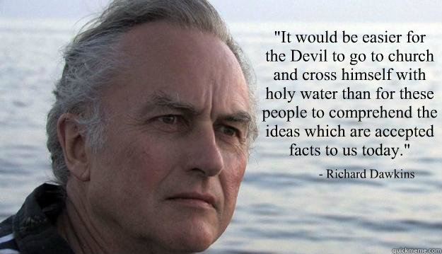 - Richard Dawkins 