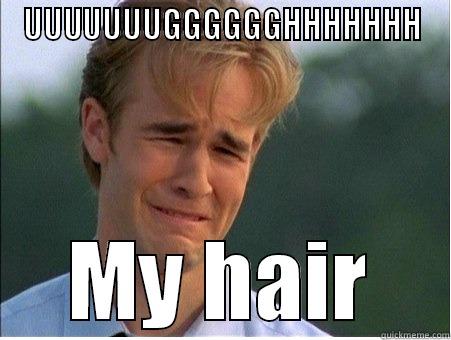 UUUUUUUGGGGGGHHHHHHH MY HAIR 1990s Problems