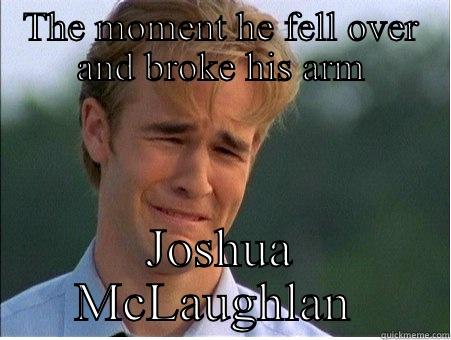 THE MOMENT HE FELL OVER AND BROKE HIS ARM JOSHUA MCLAUGHLAN  1990s Problems