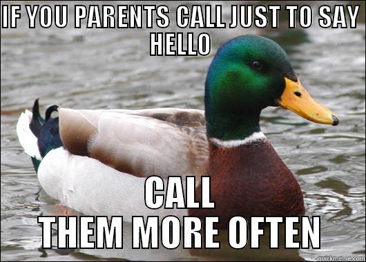 IF YOU PARENTS CALL JUST TO SAY HELLO CALL THEM MORE OFTEN Actual Advice Mallard
