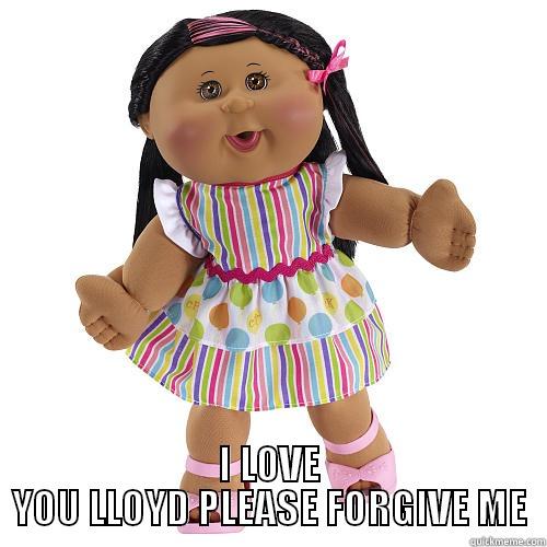  I LOVE YOU LLOYD PLEASE FORGIVE ME Misc