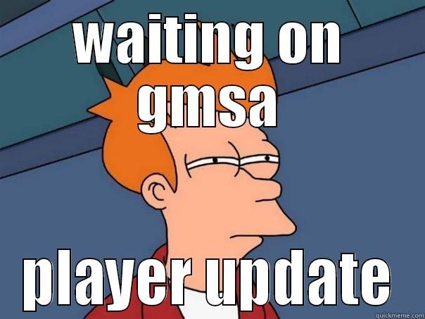 WAITING ON GMSA PLAYER UPDATE Futurama Fry