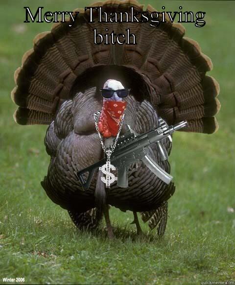 Gansta turkey  - MERRY THANKSGIVING BITCH  Misc