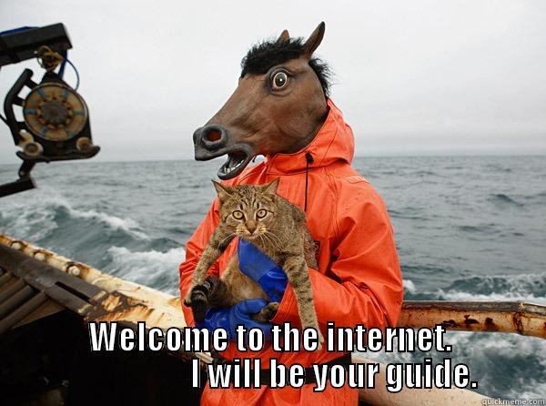 internet horse -  WELCOME TO THE INTERNET.                     I WILL BE YOUR GUIDE. Misc