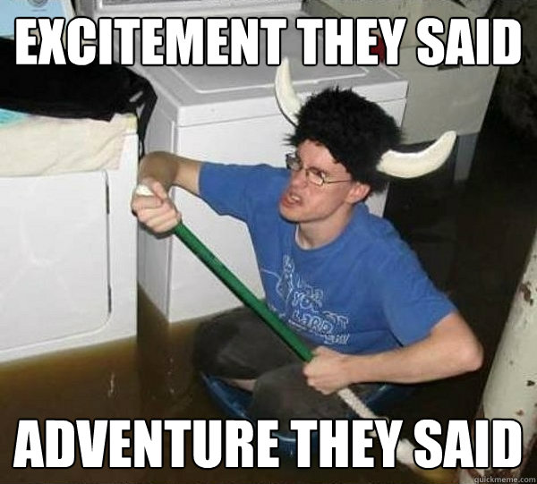 excitement they said adventure they said  they said2
