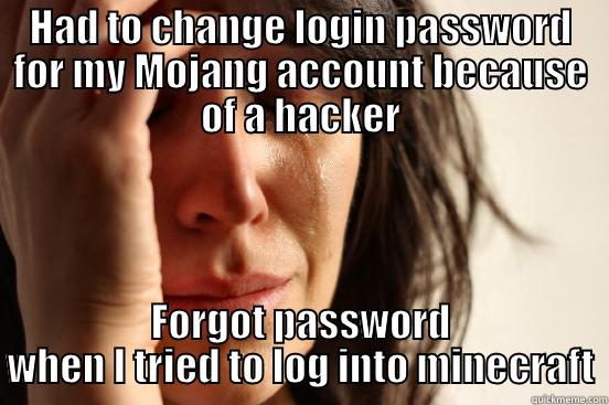 HAD TO CHANGE LOGIN PASSWORD FOR MY MOJANG ACCOUNT BECAUSE OF A HACKER FORGOT PASSWORD WHEN I TRIED TO LOG INTO MINECRAFT First World Problems