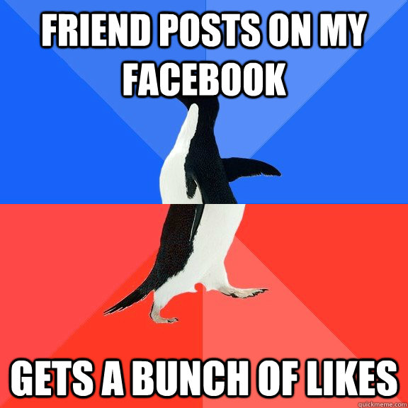 Friend Posts on my facebook Gets a bunch of likes - Friend Posts on my facebook Gets a bunch of likes  Socially Awkward Awesome Penguin