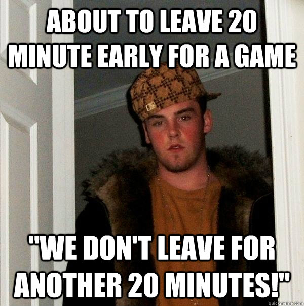 About to leave 20 minute early for a game 