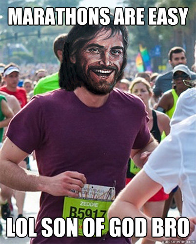MARATHONS ARE EASY LOL SON OF GOD BRO  Ridiculously Photogenic Jesus