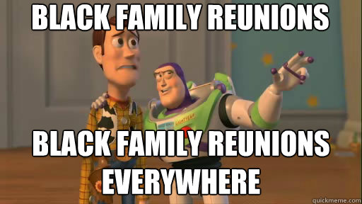Black family reunions Black family reunions everywhere  Everywhere