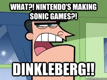 WHAT?! Nintendo's Making Sonic Games?! DINKLEBERG!!   Dinkleberg