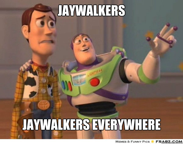 Jaywalkers jaywalkers everywhere  Buzzlightyear