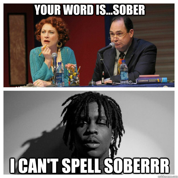 Your Word is...Sober I Can't Spell Soberrr  I cant spell sober