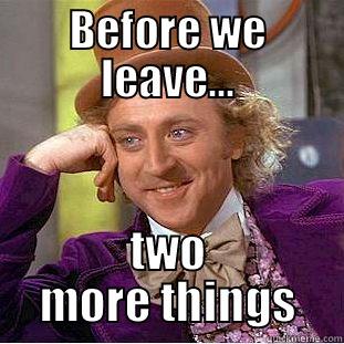 BEFORE WE LEAVE... TWO MORE THINGS Condescending Wonka