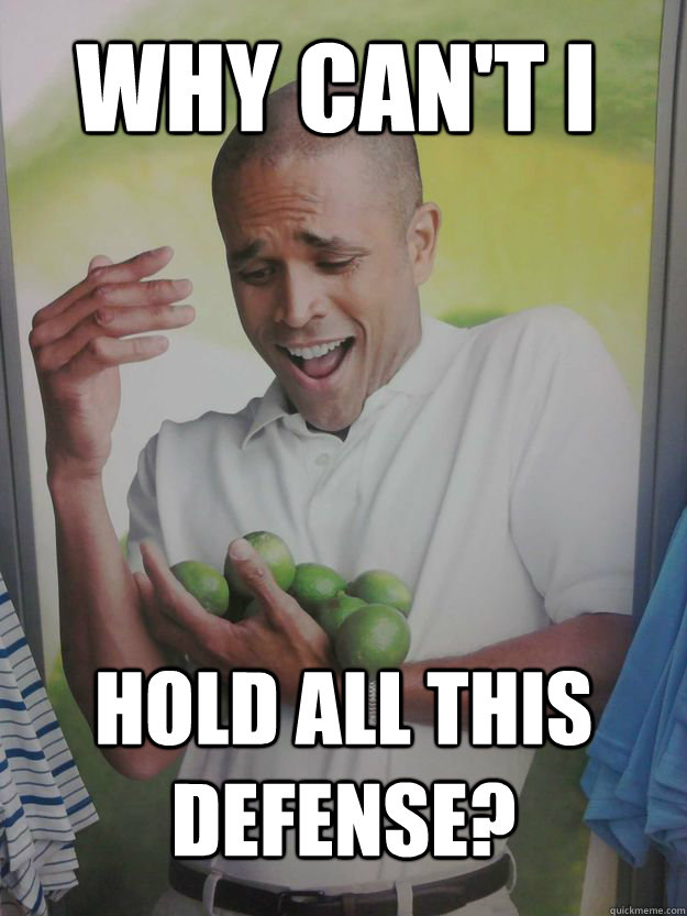 Why can't i Hold all this defense?  Why Cant I Hold All These Limes Guy