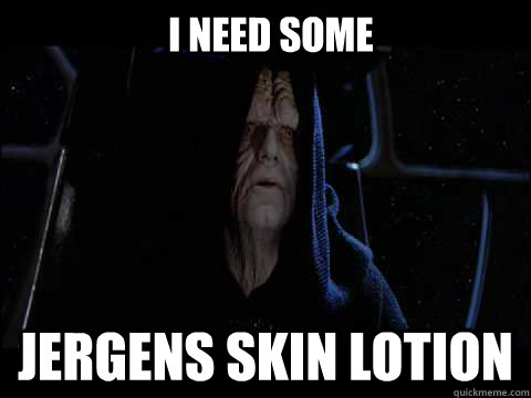 I need some Jergens skin lotion - I need some Jergens skin lotion  Emperor meme