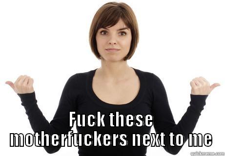  FUCK THESE MOTHERFUCKERS NEXT TO ME Misc