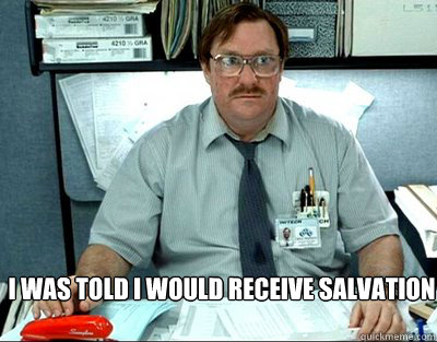 I was told i would receive salvation  Milton