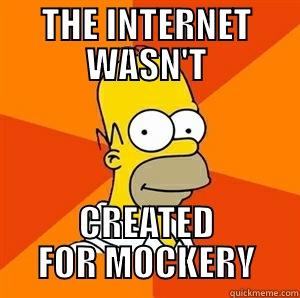 The internet wasn't created for mockery - THE INTERNET WASN'T CREATED FOR MOCKERY Advice Homer