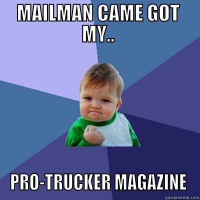 MAILMAN CAME GOT MY.. PRO-TRUCKER MAGAZINE Success Kid