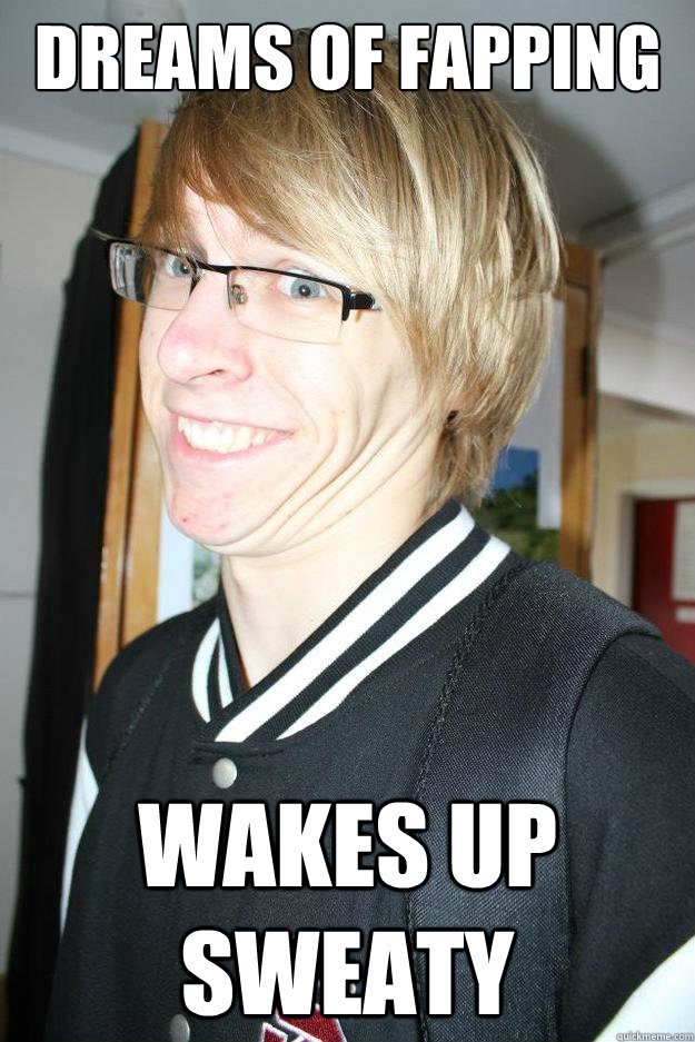Dreams of fapping Wakes up sweaty - Dreams of fapping Wakes up sweaty  Dodgy dreamer