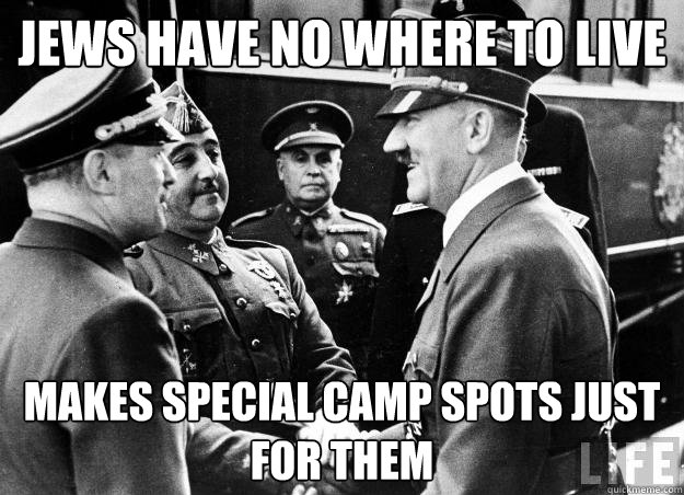 jews have no where to live makes special camp spots just for them - jews have no where to live makes special camp spots just for them  Good guy hitler