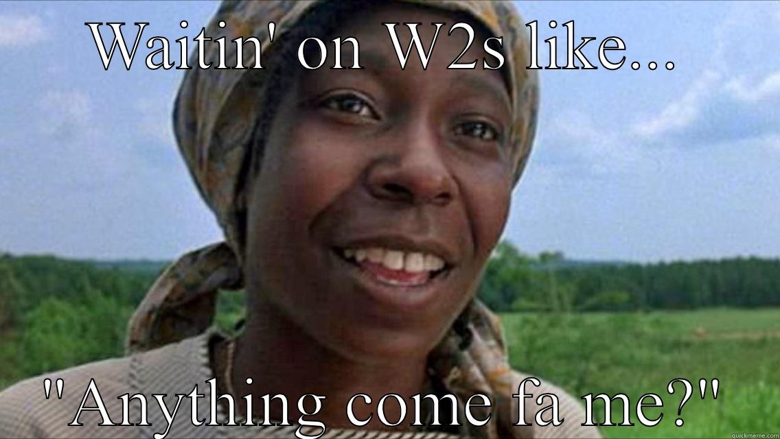 Tax Season - WAITIN' ON W2S LIKE... 
