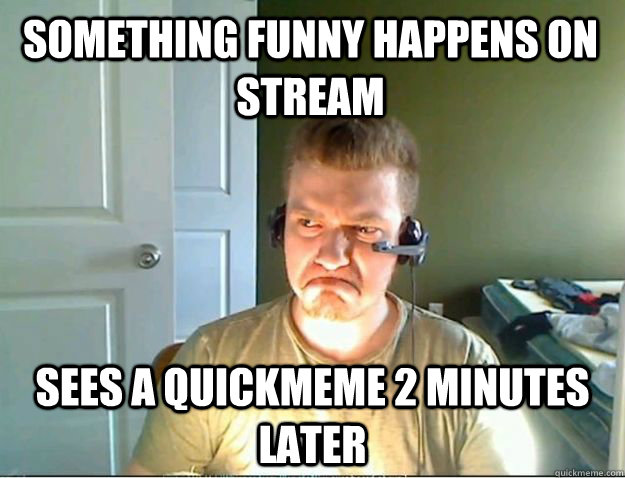 SOMETHING FUNNY HAPPENS ON STREAM SEES A QUICKMEME 2 MINUTES LATER  AngryTestie
