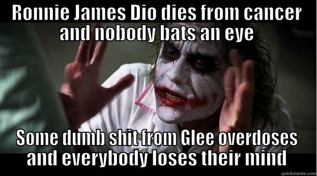 RONNIE JAMES DIO DIES FROM CANCER AND NOBODY BATS AN EYE SOME DUMB SHIT FROM GLEE OVERDOSES AND EVERYBODY LOSES THEIR MIND Joker Mind Loss