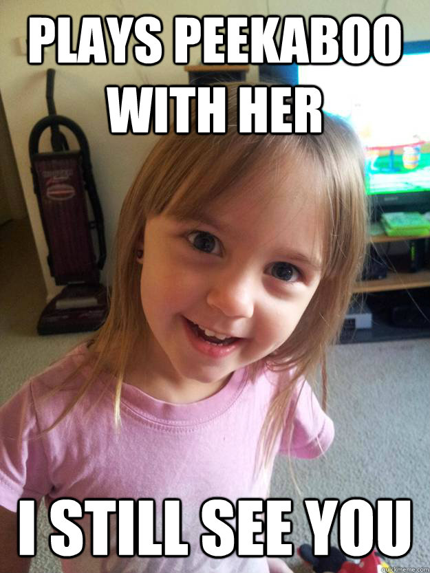 plays peekaboo with her i still see you  Overly Attached Toddler