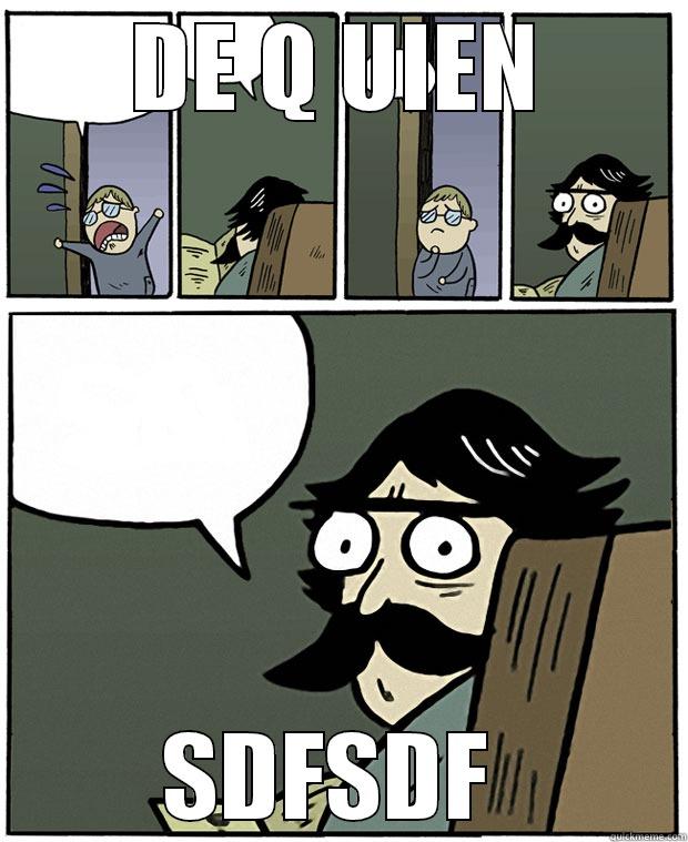 DE Q UIEN SDFSDF  Stare Dad