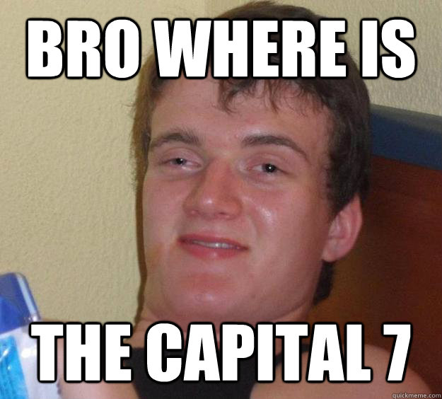 BRo where is the capital 7  10 Guy