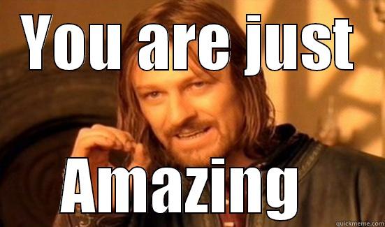 YOU ARE JUST AMAZING  Boromir