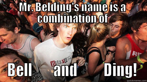 MR. BELDING'S NAME IS A COMBINATION OF BELL        AND          DING! Sudden Clarity Clarence
