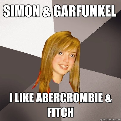 Simon & Garfunkel I like Abercrombie & Fitch - Simon & Garfunkel I like Abercrombie & Fitch  Musically Oblivious 8th Grader