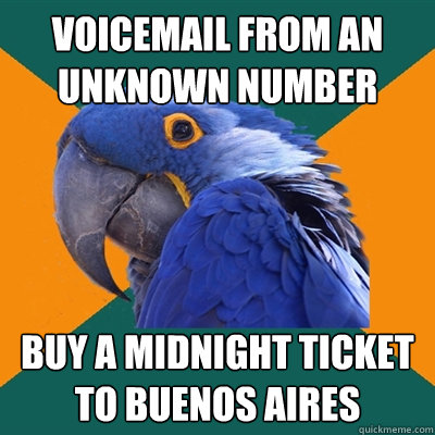 voicemail from an unknown number Buy a midnight ticket to Buenos Aires  Paranoid Parrot