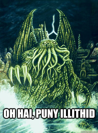 OH HAI, PUNY ILLITHID  
