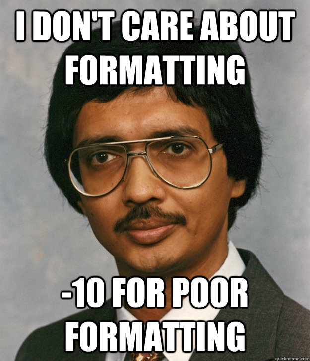 I don't care about formatting -10 for poor formatting - I don't care about formatting -10 for poor formatting  Mitra