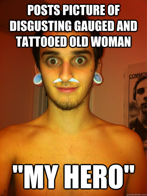posts picture of disgusting gauged and tattooed old woman 