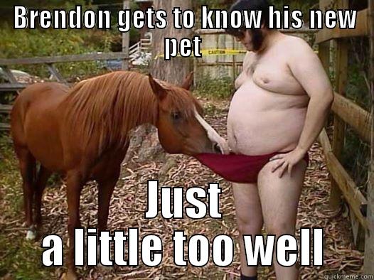 BRENDON GETS TO KNOW HIS NEW PET  JUST A LITTLE TOO WELL Misc
