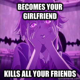 becomes your girlfriend kills all your friends  Overly Obsessive Anime Girlfriend