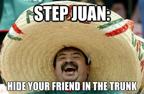 Step Juan: hide your friend in the trunk  