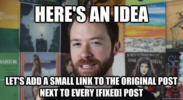 here's an idea let's add a small link to the original post next to every [fixed] post - here's an idea let's add a small link to the original post next to every [fixed] post  Idea Channel Mike