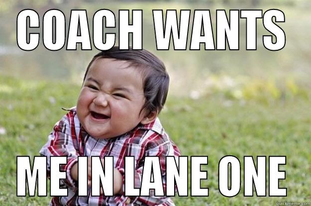 COACH WANTS ME IN LANE ONE Evil Toddler